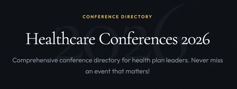 Conference Navigator banner: Healthcare Conferences 2026. Comprehensive conference directory for health plan leaders. Never miss an event that matters.
